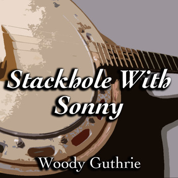 Woody Guthrie - Stackhole With Sonny