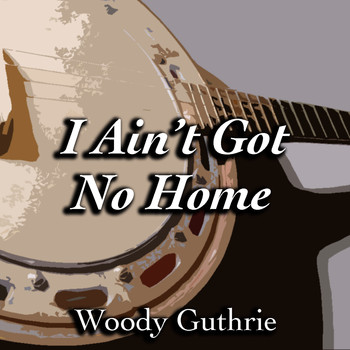 Woody Guthrie - I Ain't Got No Home