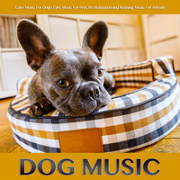 Dog Music, Music For Dog's Ears, Sleeping Music For Dogs - Dog Music: Calm Music For Dogs' Ears, Music For Pets, Pet Relaxation and Relaxing Music For Animals