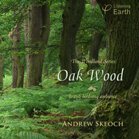 Andrew Skeoch - The Woodland Series: Oak Wood - British Birdsong Ambience