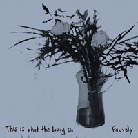 Fauvely - This is What the Living Do (Explicit)