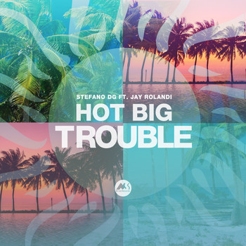 Stefano DG featuring Jay Rolandi - Hot Big Trouble
