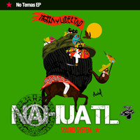 Nahuatl Sound System - No Temas EP