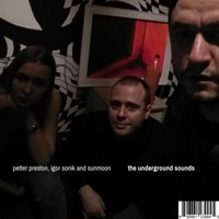 Petter Preston, Igor Sonik, Sunmoon - The Underground Sounds
