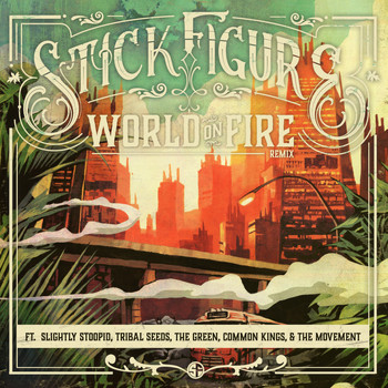 Stick Figure - World on Fire (Remix) [feat. Slightly Stoopid, Tribal Seeds, The Green, Common Kings & The Movement]