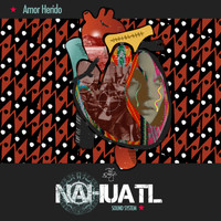 Nahuatl Sound System - Amor Herido