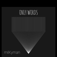 MilKyman - Only Words