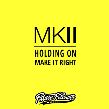 MKII - Holding On / Make It Right