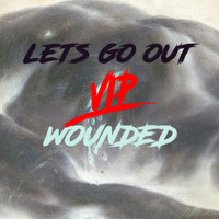 LETS GO OUT - WOUNDED VIP