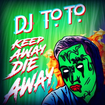 DJ ToTo - Keep Away, Die Away