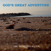 God's Great Adventure - I Will Sing to You a New Song