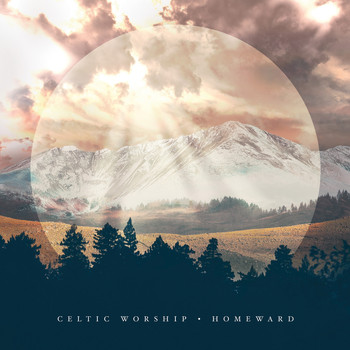 Celtic Worship - Homeward