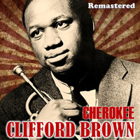 Clifford Brown - Cherokee (Remastered)