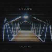 Christine - Good Ideas