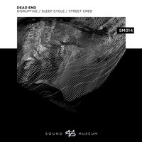 Dead End - Disruptive / Sleep Cycle / Street Cred