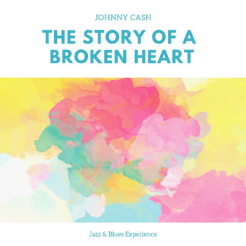 Johnny Cash - The Story of a Broken Heart (Jazz & Blues Experience)