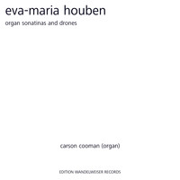 Carson Cooman - Eva-Maria Houben: Organ Sonatinas and Drones