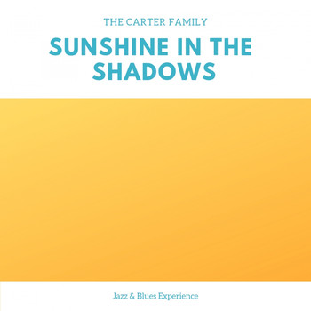 The Carter Family - Sunshine in the Shadows (Jazz & Blues Experience)