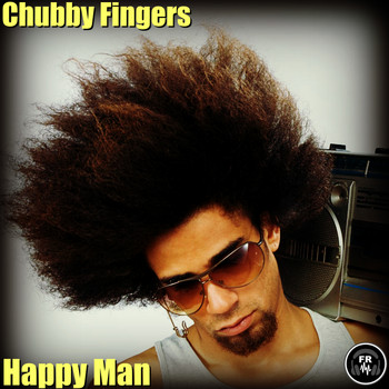 Chubby Fingers - Happy Man