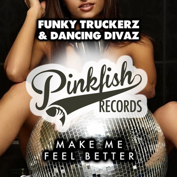 Funky Truckerz & Dancing Divaz - Make Me Feel Better