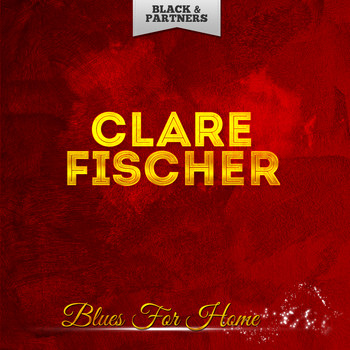 Clare Fischer - Blues For Home