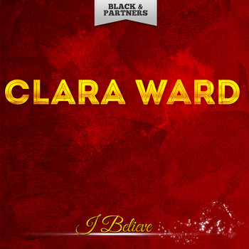 Clara Ward - I Believe