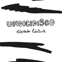 Alexander Robotnick - Undicidisco (Remixes)