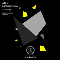 Luca M - Bang The Buck (Remixes)