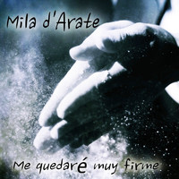 Mila D'Arate - Me Quedaré Muy Firme