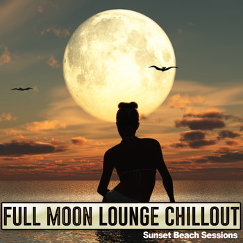 Various Artists - Full Moon Lounge Chillout Sunset Beach Sessions