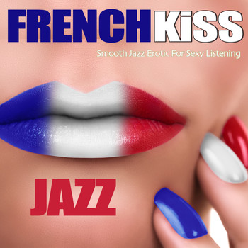 Various Artists - French Kiss Jazz (Smooth Jazz Erotic For Sexy Listening)