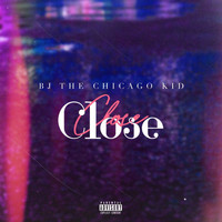 BJ The Chicago Kid - Close (Explicit)