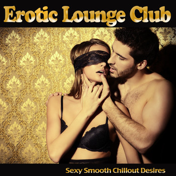 Various Artists - Erotic Lounge Club (Sexy Smooth Chillout Desires [Explicit])