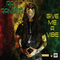 Ras Ranger - Give Me a Vibe