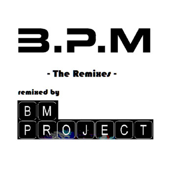 B.P.M - The Remixes (Remixed by BM Project)