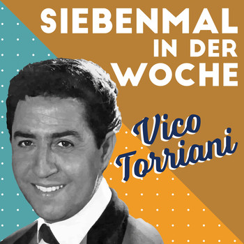 Vico Torriani - Sieben mal in Der Woche