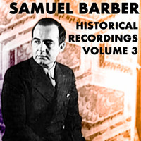 Samuel Barber - Historical Recordings, Vol. 3