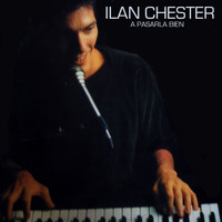 Ilan Chester - A Pasarla Bien