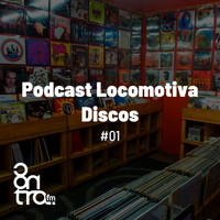 Podcast Locomotiva Discos - Podcast Locomotiva Discos #01