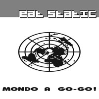 Eat Static - Mondo a Go-Go!