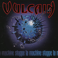 Vulcain - Stoppe La Machine