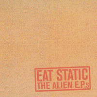 Eat Static - The Alien E.P.s