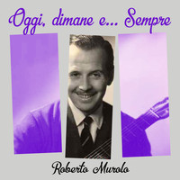 Roberto Murolo - Oggi, dimane e .... Sempre