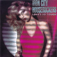 Iron City Houserockers - Love's so Tough