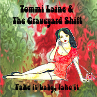 Tommi Laine & The Graveyard Shift - Fake It Baby, Fake It