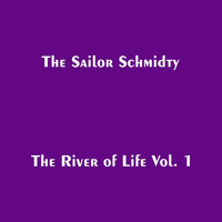The Sailor Schmidty - The River of Life, Vol. 1 (Explicit)