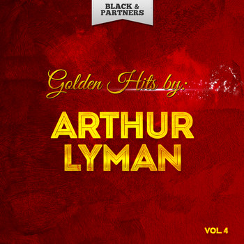 Arthur Lyman - Golden Hits By Arthur Lyman Vol 4