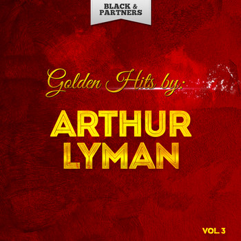 Arthur Lyman - Golden Hits By Arthur Lyman Vol 3