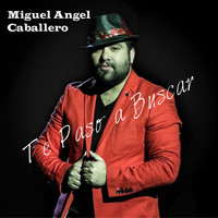 Miguel Angel Caballero - Te Paso a Buscar