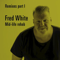 Fred White - Mid-life rehab (Remixes, Pt. I)